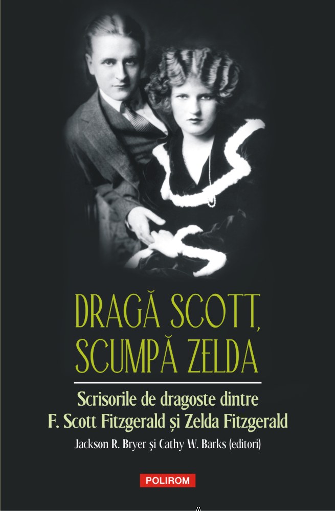 Dragă Scott, scumpă Zelda. Scrisorile de dragoste dintre F. Scott Fitzgerald și Zelda Fitzgerald