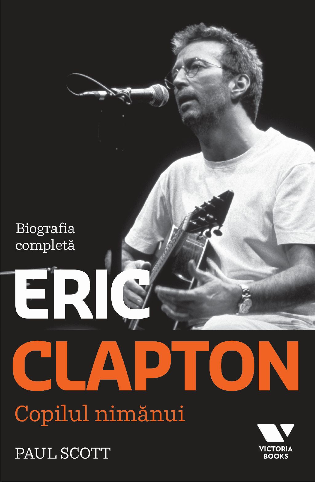 Eric Clapton. Copilul nimanui. Biografia completa