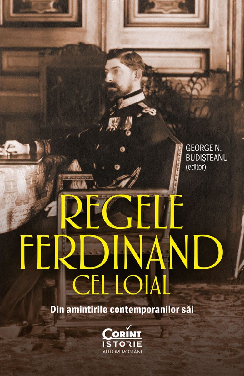 Regele Ferdinand cel Loial. Din amintirile contemporanilor săi Amintirile