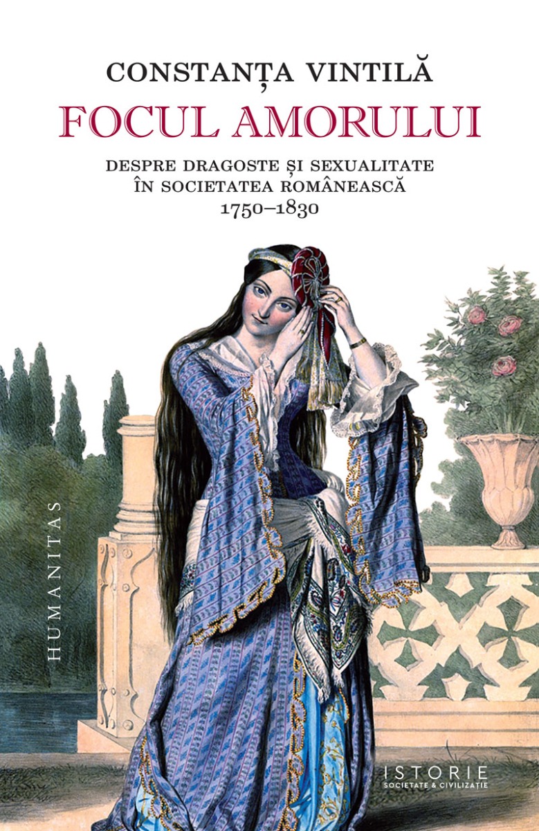 Focul amorului. Despre dragoste și sexualitate în societatea românească, 1750–1830