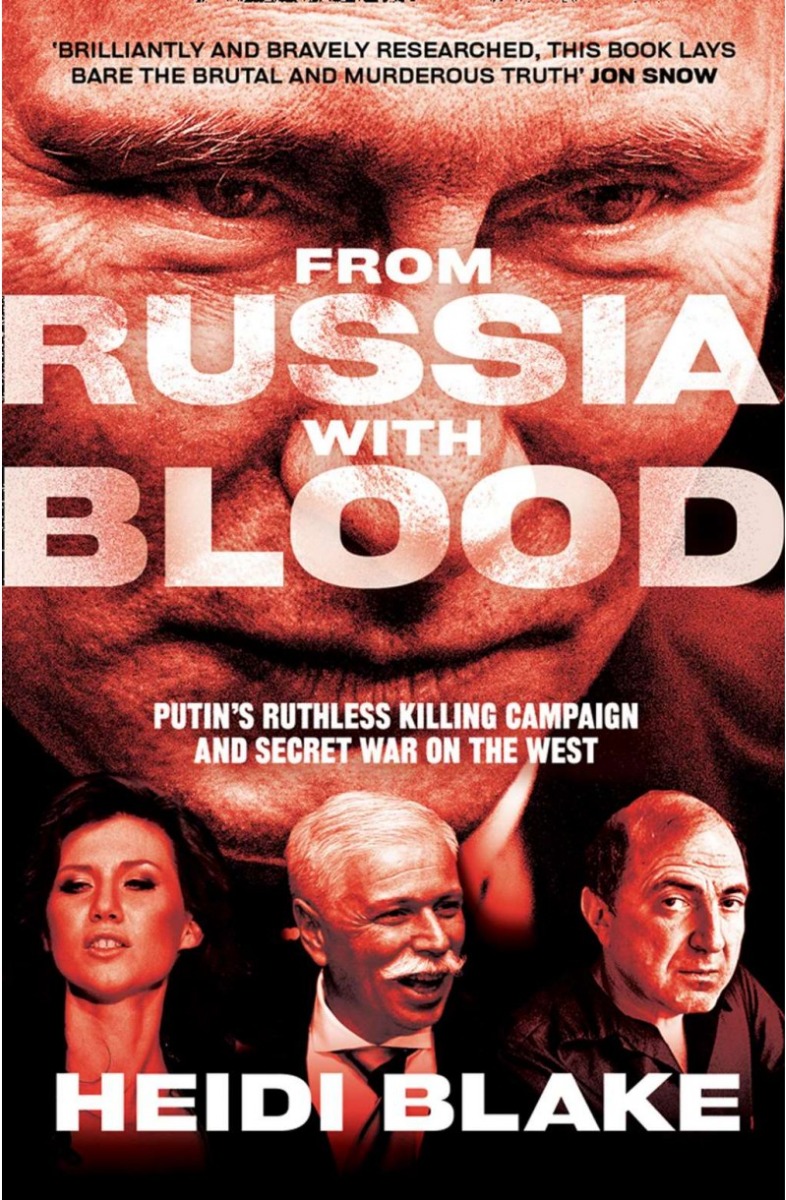 From Russia with Blood: Putin’s Ruthless Killing Campaign and Secret War on the West and