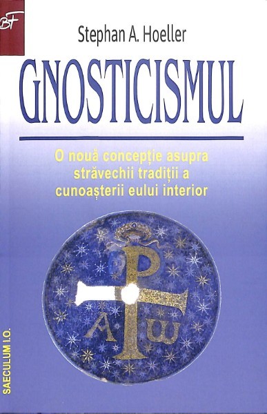 Gnosticismul. O noua conceptie asupra stravechii traditii a cunoasterii eului interior