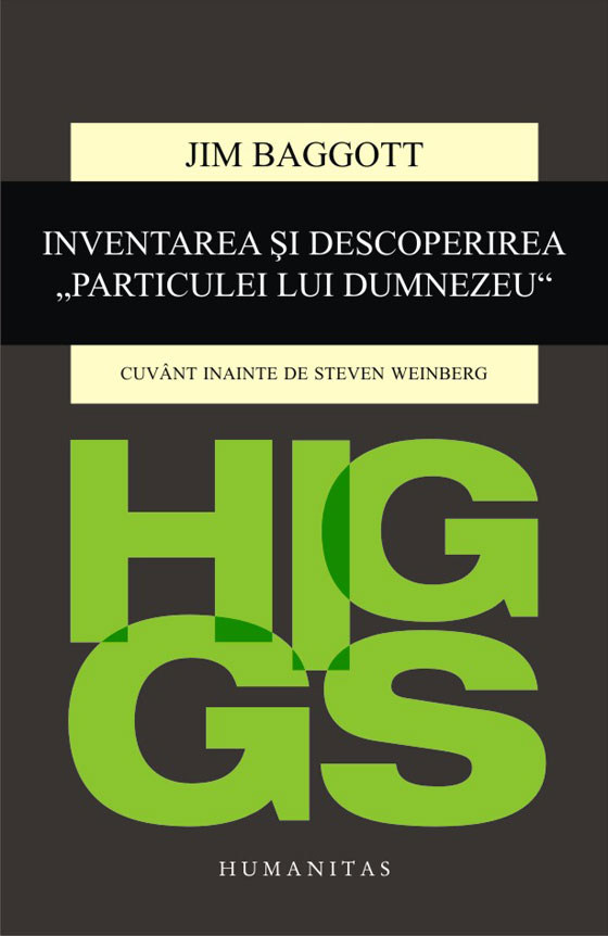 Higgs. Inventarea si descoperirea „Particulei lui Dumnezeu“
