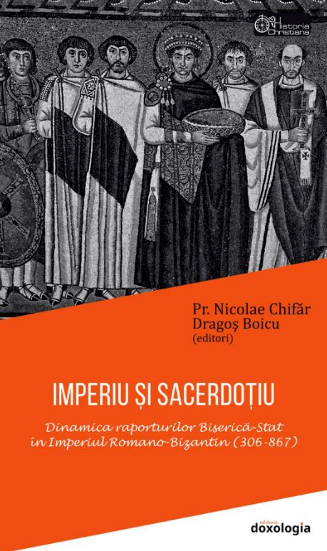 Imperiu si sacerdotiu. Dinamica raporturilor Biserică- Stat în Imperiul Romano- Bizantin (306- 867) 306