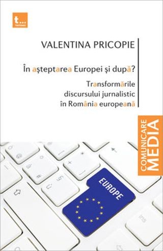 În aşteptarea Europei şi după? Transformările discursului jurnalistic în România europeană