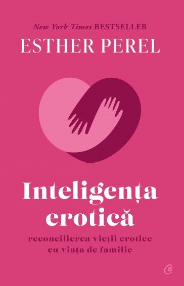 Inteligenţa erotică. Reconcilierea vieții erotice cu viața de familie (ediție de colecție)