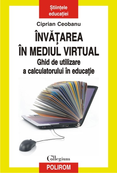 Invatarea in mediul virtual. Ghid de utilizare a calculatorului in educatie
