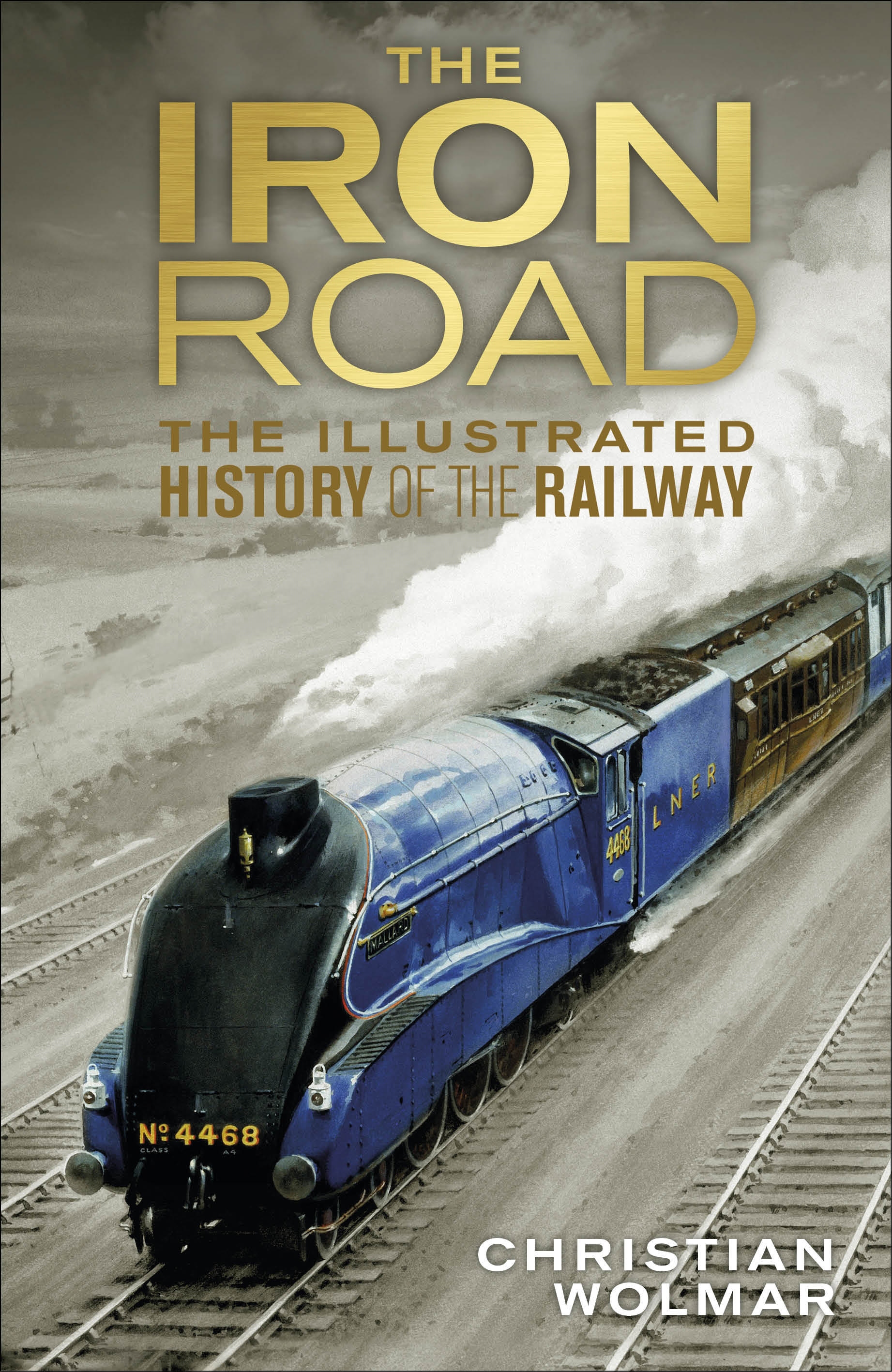 The Iron Road: The Illustrated History of Railways Cărți