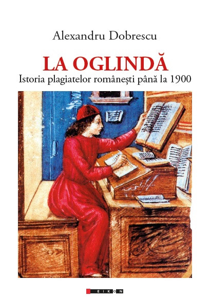 La Oglindă – Istoria plagiatelor românești până la 1900 1900