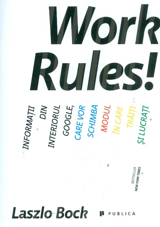 Work Rules! Informatii din interiorul Google, care vor schimba modul in care traiti si lucrati Business