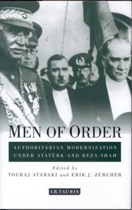 Men of Order: Authoritarian Modernization Under Ataturk and Reza Shah and