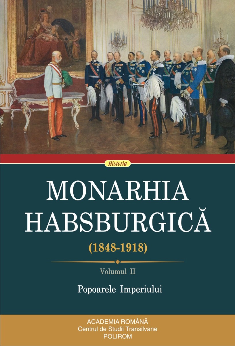 Monarhia Habsburgică (1848-1918) (vol. II): Popoarele Imperiului (1848-1918)