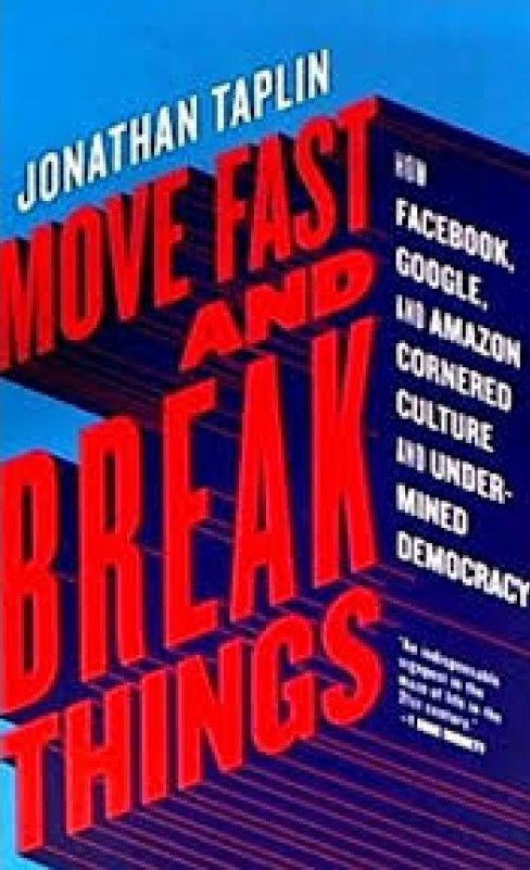 Move Fast and Break Things: How Facebook, Google, and Amazon Cornered Culture and Undermined Democracy Amazon