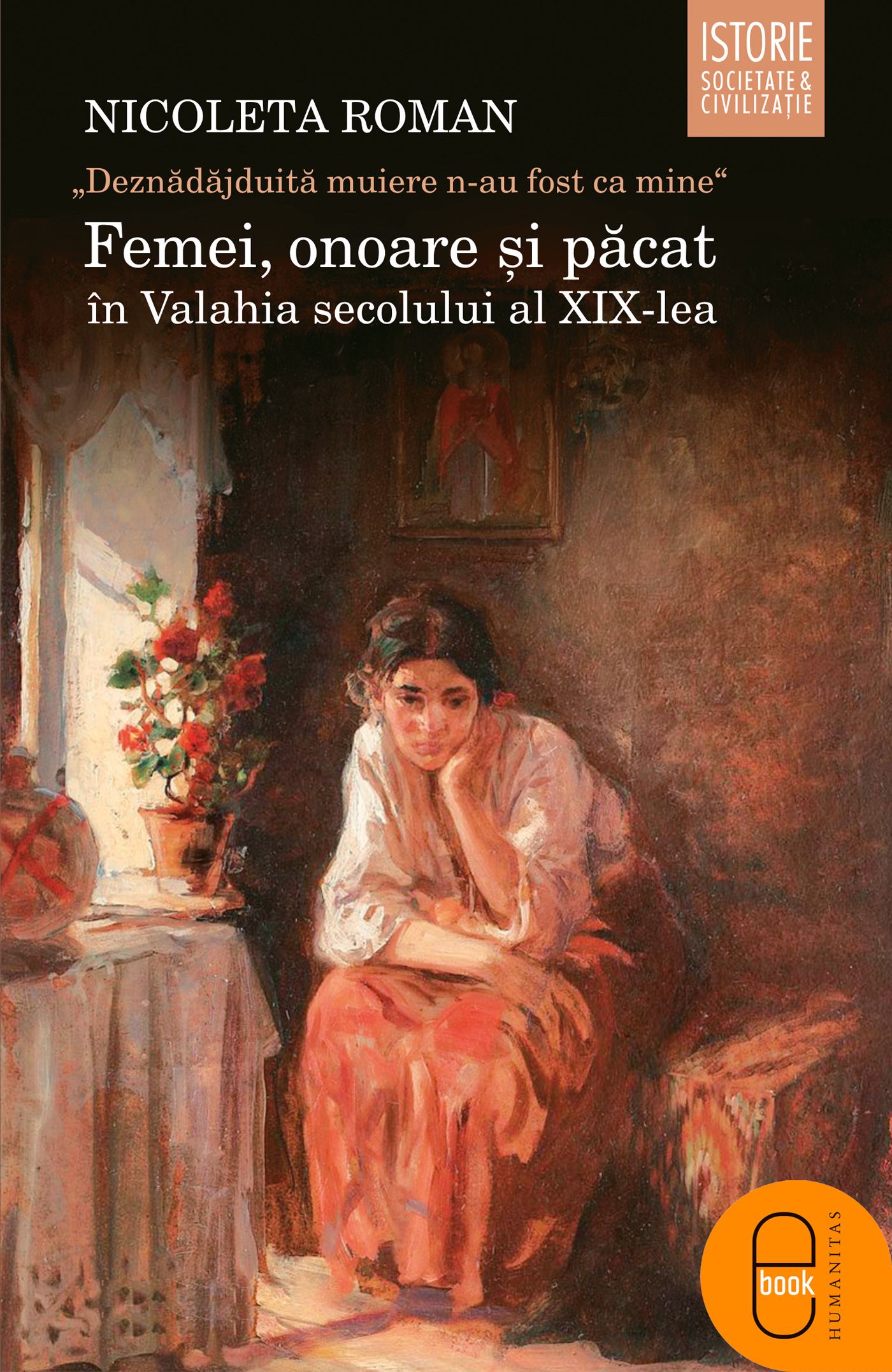 „Deznadajduita muiere n-au fost ca mine“: Femei, onoare si pacat in Valahia secolului al XIX-lea (ebook)