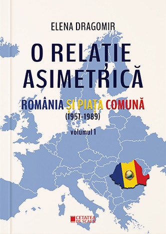 O relație asimetrică. România și Piața Comună 1957-1989 (vol. I)