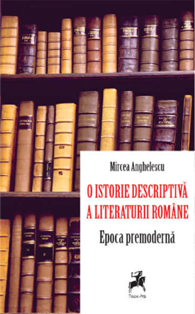 O istorie descriptiva a literaturii romane. Epoca premoderna