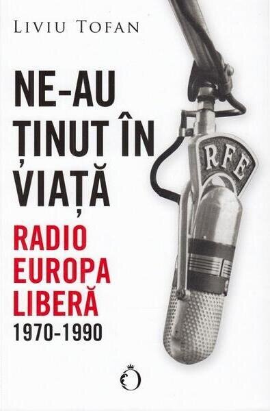 Ne-au tinut in viata. Radio Romania Libera 1970-1990