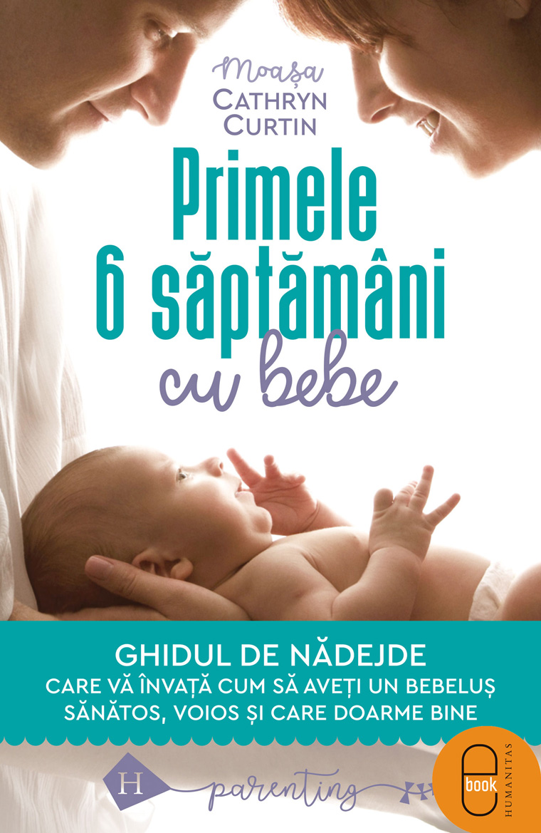 Primele 6 săptămâni cu bebe. Ghidul de nădejde care vă învață cum să aveți un bebeluș sănătos, voios și care doarme bine (pdf)