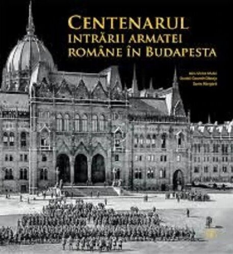 Centenarul intrării armatei române în Budapesta armatei