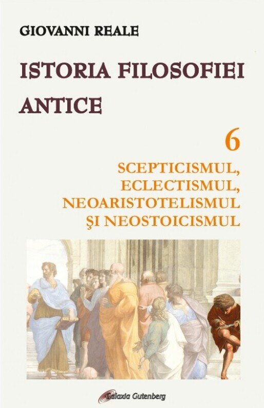 Istoria filosofiei antice (vol. 6): Scepticismul, eclectismul, neoaristotelismul şi neostoicismul (6).