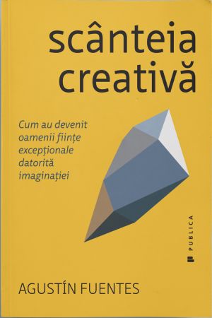 Scanteia creativa – Cum au devenit oamenii fiinte exceptionale datorita imaginatiei. Business