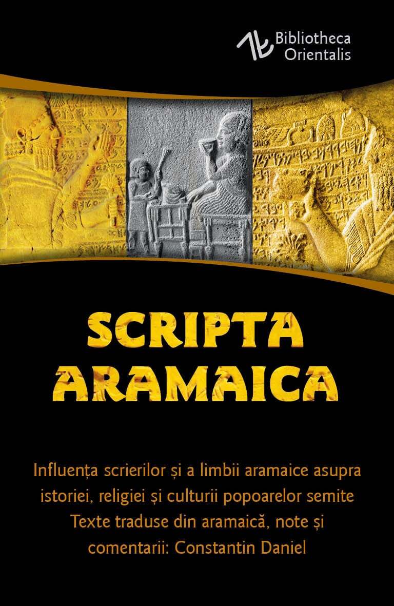 Scripta Aramaica. Influenta scrierilor si a limbii aramaice asupra istoriei, religiei si culturii popoarelor semite Aramaica