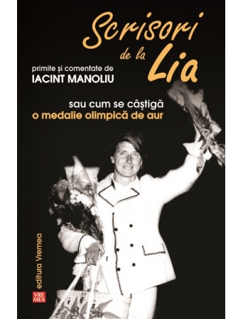 Scrisori de la Lia primite si comentate de Iacint Manoliu sau cum se castiga o medalie olimpica de aur