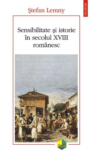 Sensibilitate si istorie in secolul XVIII romanesc