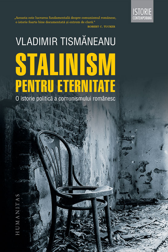 Stalinism pentru eternitate. O istorie politica a comunismului romanesc comunismului
