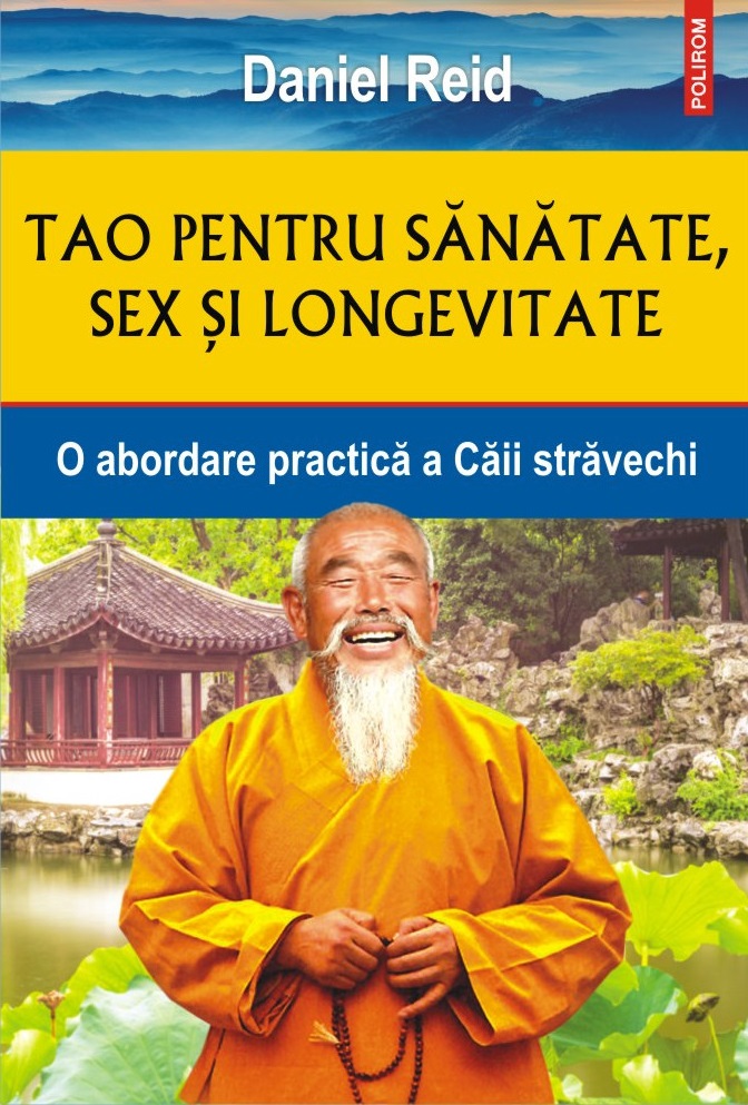 Tao pentru sănătate, sex şi longevitate. O abordare practică a Căii străvechi