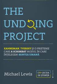 The Undoing Project - Kahneman, Tversky si o prietenie care a schimbat modul in care intelegem mintea umana
