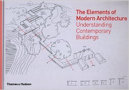 The Elements of Modern Architecture. Understanding Contemporary Buildings