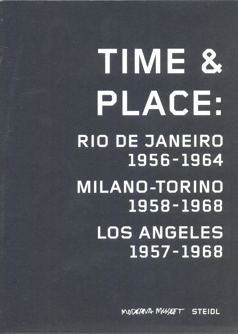 Time & Place: Rio de Janeiro 1956-1964/Milano-Torino 1958-1968/Los Angeles 1957-1968 1956-1964/Milano-Torino