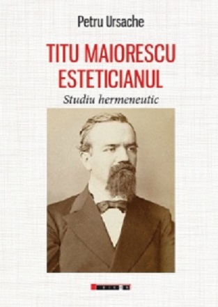 Titu Maiorescu Esteticianul. Studiu hermeneutic