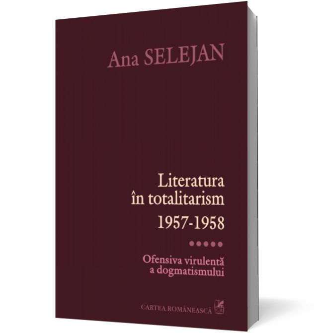 Literatura în totalitarism 1957-1958. Vol. V: Ofensiva virulentă a dogmatismului