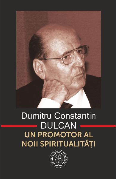 Dumitru Constantin-Dulcan, Un Promotor Al Noii Spiritualitati Constantin-Dulcan