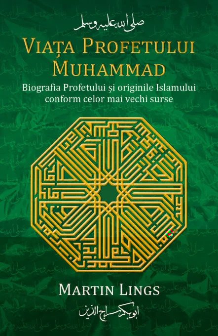 Viata Profetului Muhammad. Biografia Profetului si originile Islamului conform celor mai vechi surse Biografia